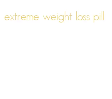 extreme weight loss pill