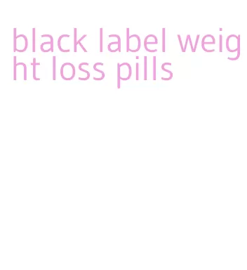 black label weight loss pills