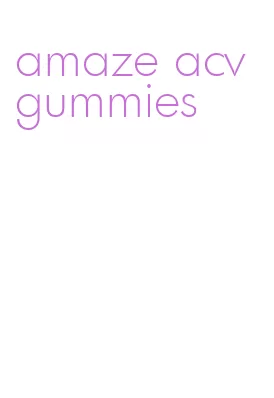 amaze acv gummies