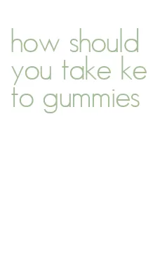 how should you take keto gummies