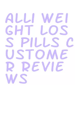 alli weight loss pills customer reviews