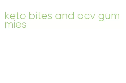 keto bites and acv gummies