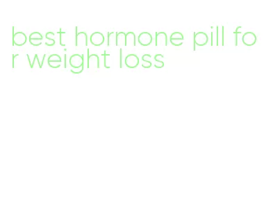 best hormone pill for weight loss