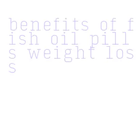 benefits of fish oil pills weight loss