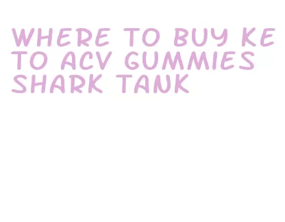 where to buy keto acv gummies shark tank