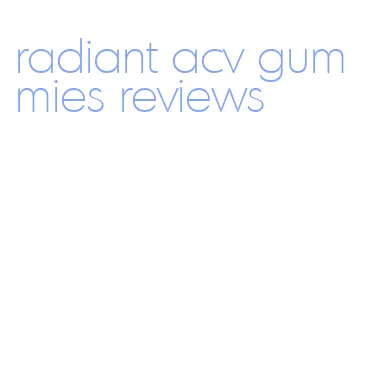 radiant acv gummies reviews