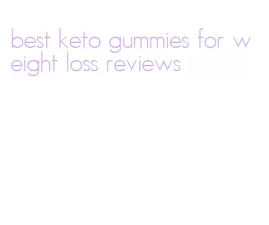 best keto gummies for weight loss reviews