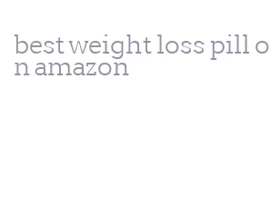 best weight loss pill on amazon