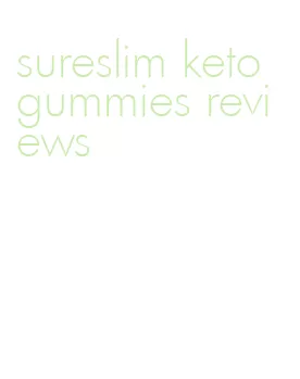 sureslim keto gummies reviews
