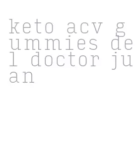 keto acv gummies del doctor juan