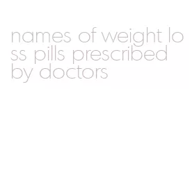 names of weight loss pills prescribed by doctors