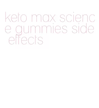 keto max science gummies side effects