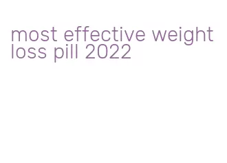 most effective weight loss pill 2022