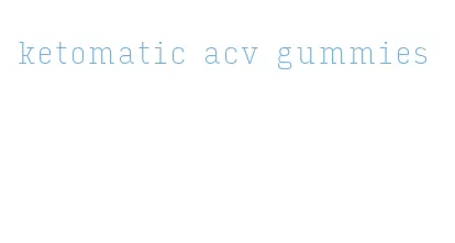 ketomatic acv gummies