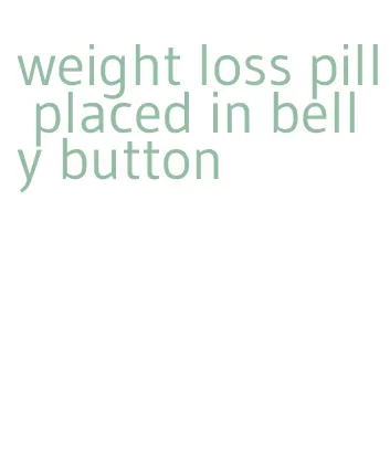 weight loss pill placed in belly button