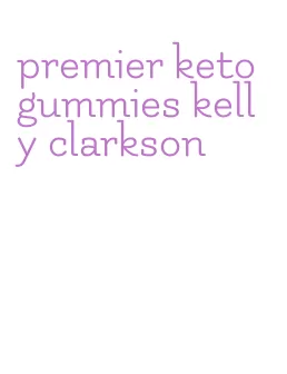 premier keto gummies kelly clarkson