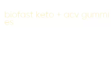 biofast keto + acv gummies
