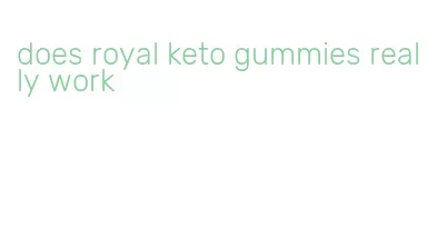 does royal keto gummies really work