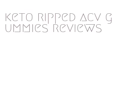 keto ripped acv gummies reviews
