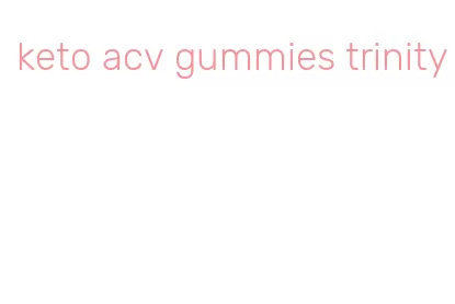 keto acv gummies trinity
