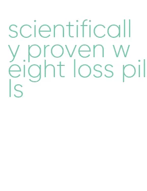 scientifically proven weight loss pills