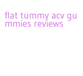 flat tummy acv gummies reviews
