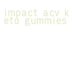 impact acv keto gummies