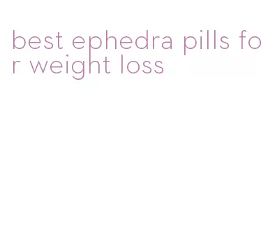 best ephedra pills for weight loss