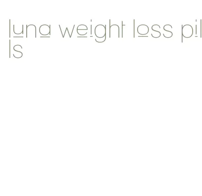 luna weight loss pills