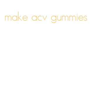 make acv gummies