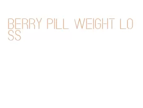 berry pill weight loss