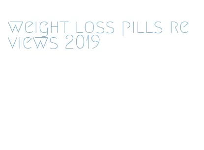 weight loss pills reviews 2019