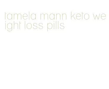 tamela mann keto weight loss pills
