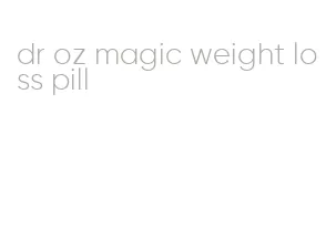 dr oz magic weight loss pill