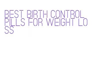 best birth control pills for weight loss