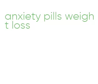 anxiety pills weight loss