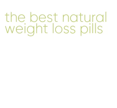 the best natural weight loss pills