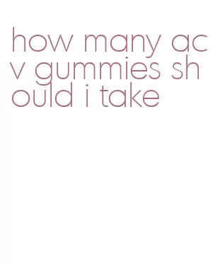 how many acv gummies should i take