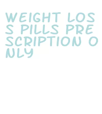 weight loss pills prescription only