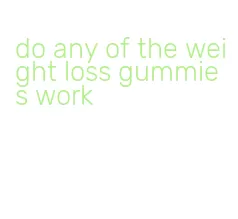 do any of the weight loss gummies work