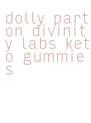 dolly parton divinity labs keto gummies