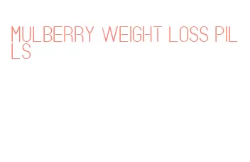 mulberry weight loss pills