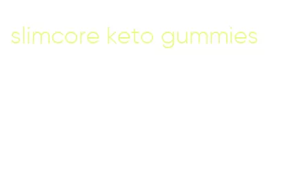 slimcore keto gummies