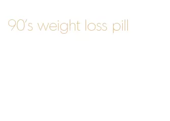 90's weight loss pill