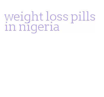 weight loss pills in nigeria