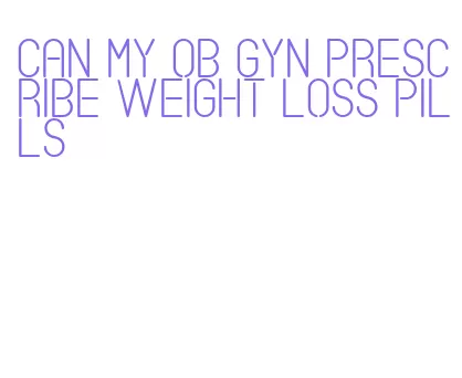 can my ob gyn prescribe weight loss pills