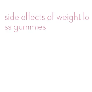 side effects of weight loss gummies