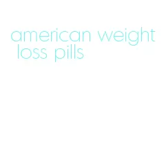 american weight loss pills