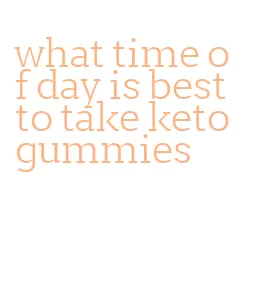 what time of day is best to take keto gummies