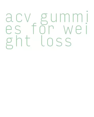 acv gummies for weight loss